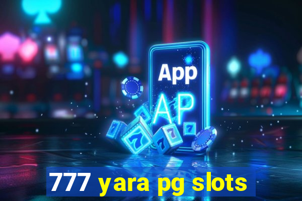 777 yara pg slots