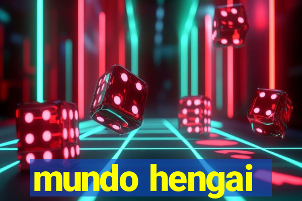 mundo hengai