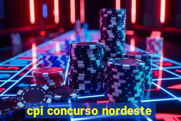 cpi concurso nordeste