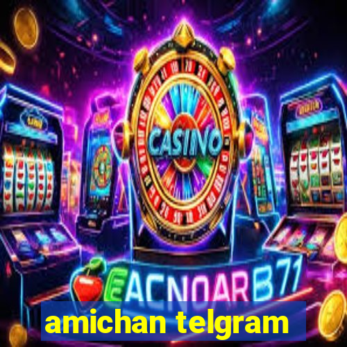 amichan telgram