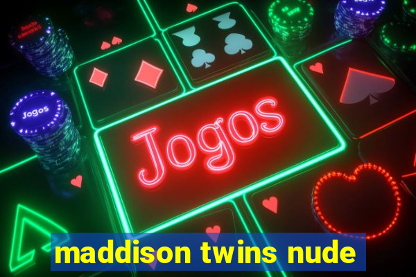 maddison twins nude