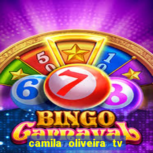 camila oliveira tv bahia idade