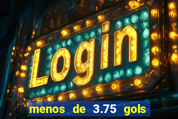 menos de 3.75 gols o que significa