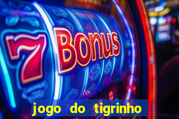 jogo do tigrinho que da bonus no cadastro