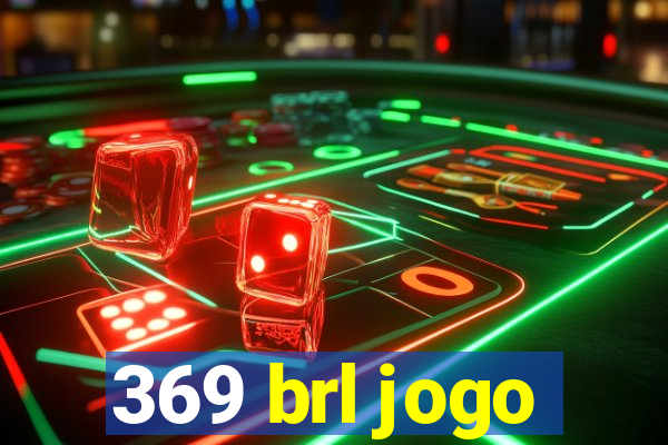 369 brl jogo