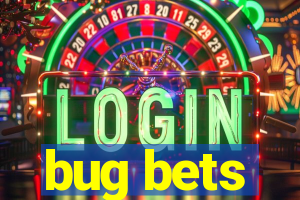 bug bets