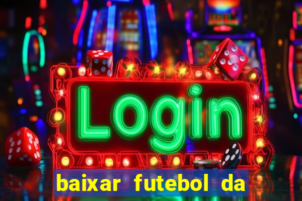 baixar futebol da hora 3.7 atualizado