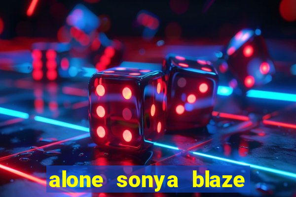 alone sonya blaze & alberto blanco