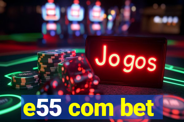 e55 com bet