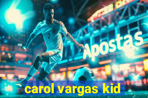 carol vargas kid