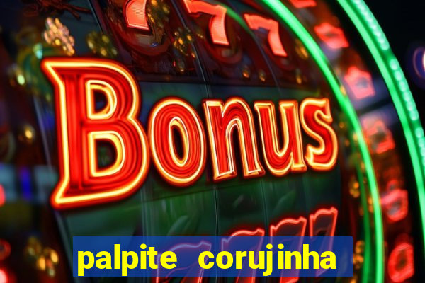 palpite corujinha de hoje