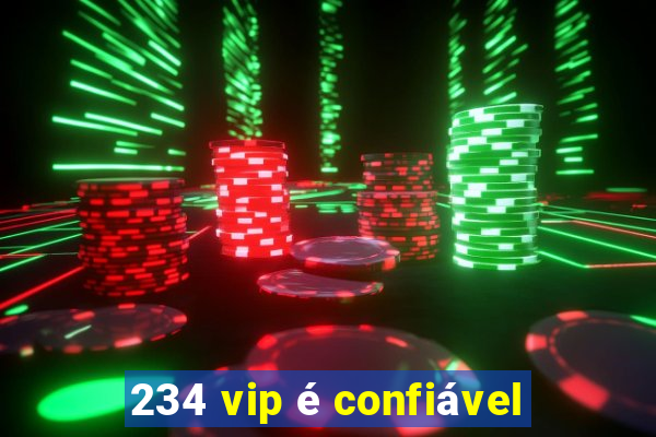 234 vip é confiável