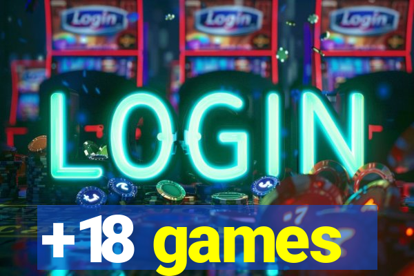 +18 games