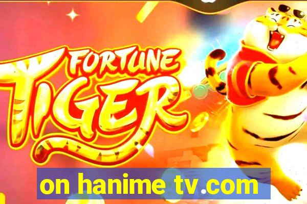 on hanime tv.com