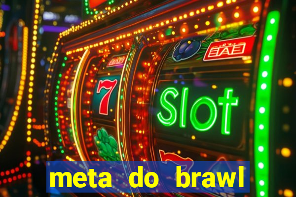 meta do brawl stars 2024