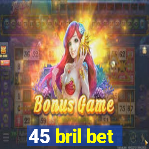 45 bril bet