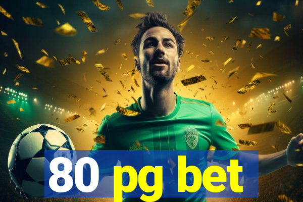 80 pg bet