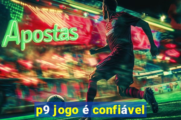 p9 jogo Ã© confiÃ¡vel