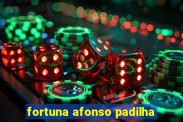 fortuna afonso padilha