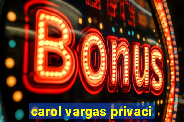 carol vargas privaci
