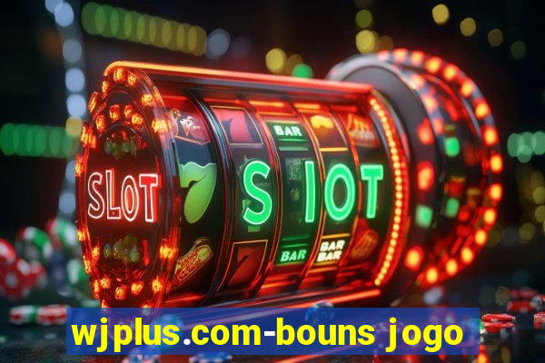 wjplus.com-bouns jogo