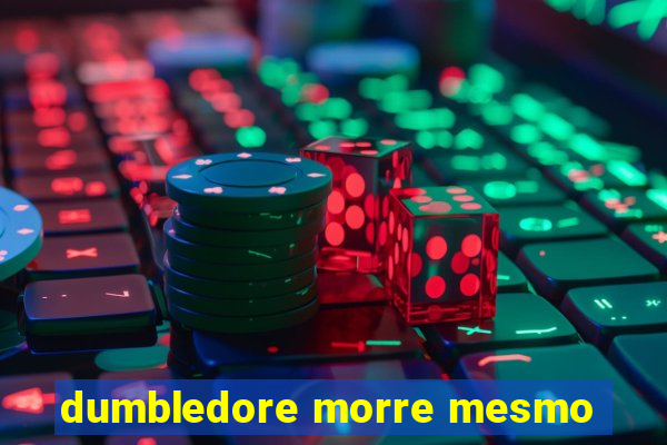 dumbledore morre mesmo