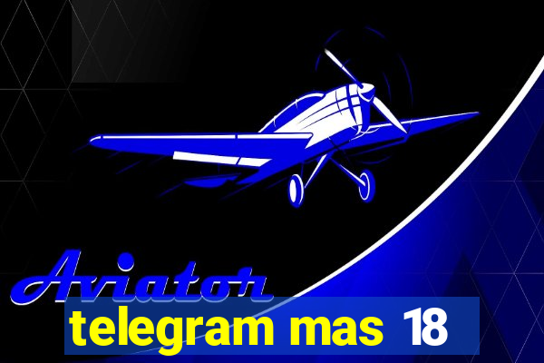 telegram mas 18