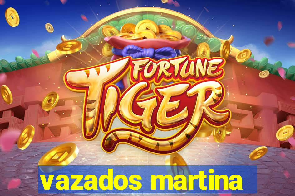 vazados martina