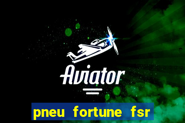 pneu fortune fsr 303 é bom