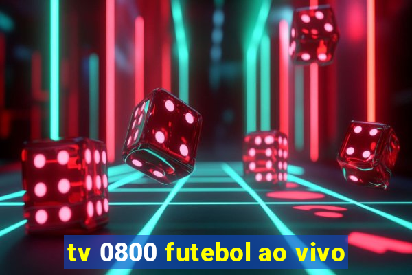 tv 0800 futebol ao vivo