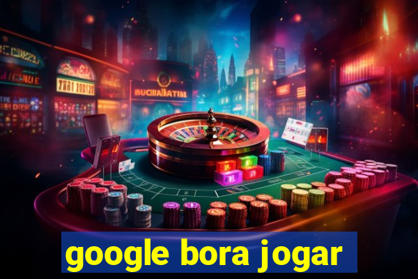 google bora jogar
