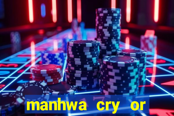 manhwa cry or better beg
