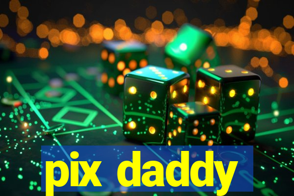 pix daddy
