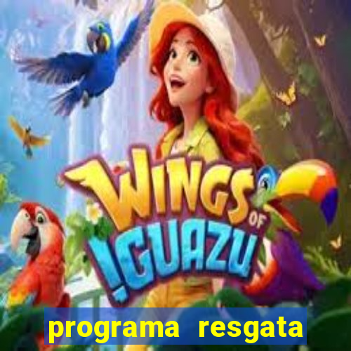 programa resgata brasil Ã© confiÃ¡vel