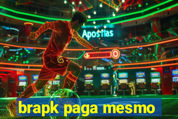 brapk paga mesmo