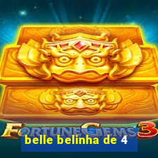 belle belinha de 4