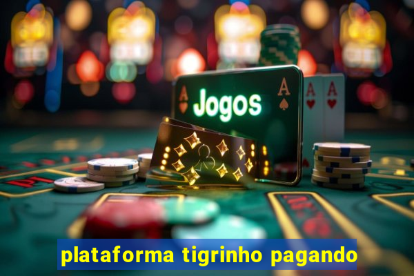 plataforma tigrinho pagando