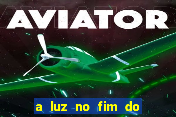 a luz no fim do mundo filme completo dublado
