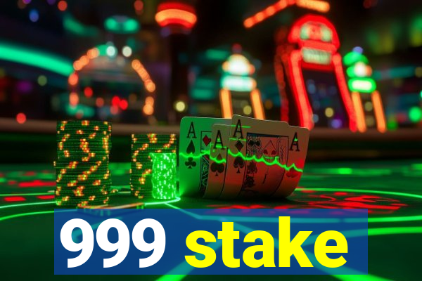 999 stake
