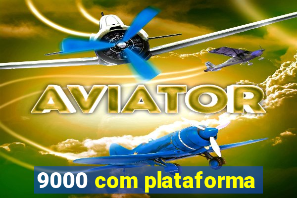 9000 com plataforma