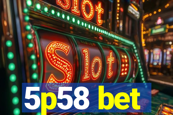 5p58 bet