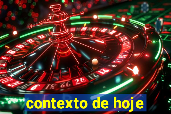 contexto de hoje