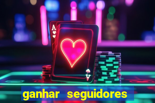 ganhar seguidores instagram gratis