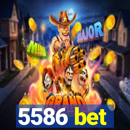 5586 bet