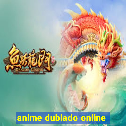 anime dublado online