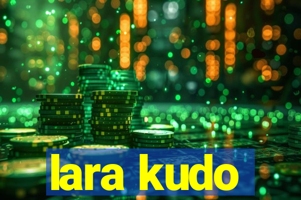 lara kudo