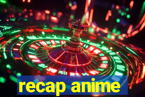 recap anime