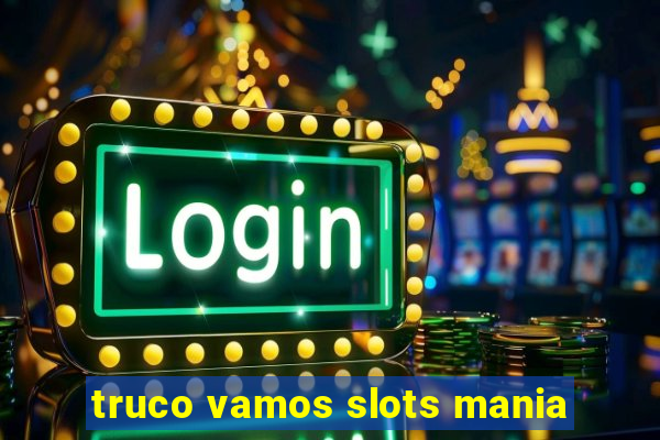 truco vamos slots mania