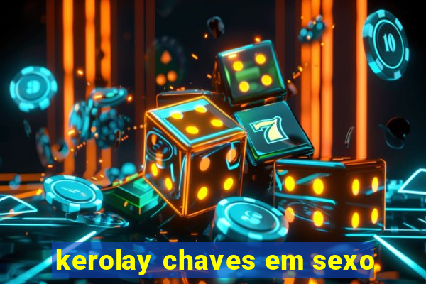 kerolay chaves em sexo