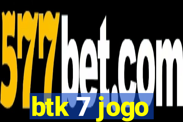 btk 7 jogo